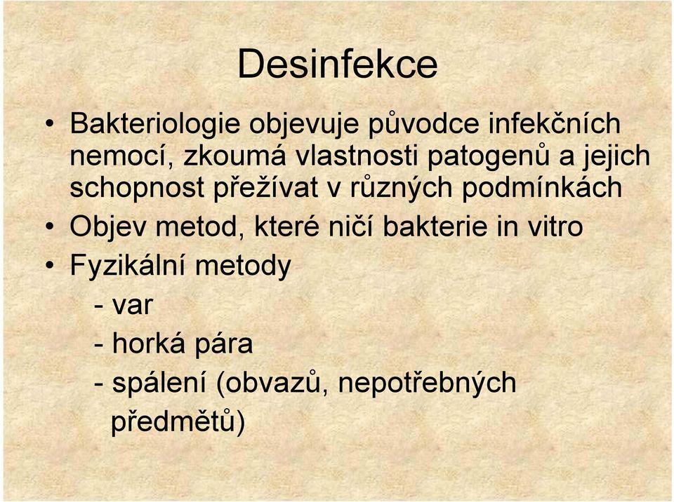 různých podmínkách Objev metod, které ničí bakterie in vitro