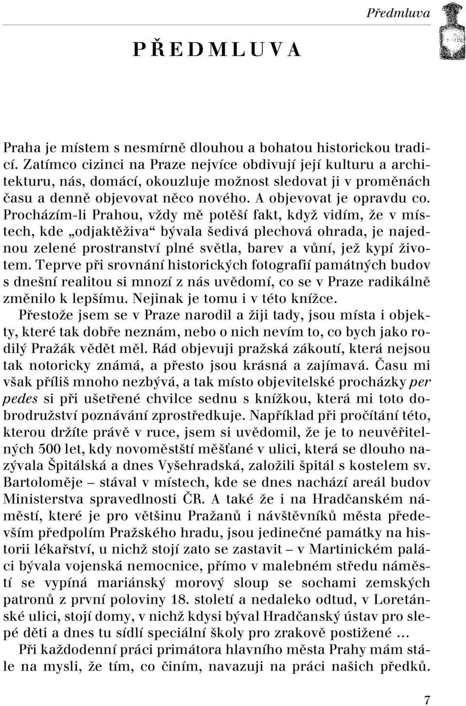 Procházím-li Prahou, vïdy mû potû í fakt, kdyï vidím, Ïe v místech, kde odjaktûïiva b vala edivá plechová ohrada, je najednou zelené prostranství plné svûtla, barev a vûní, jeï kypí Ïivotem.