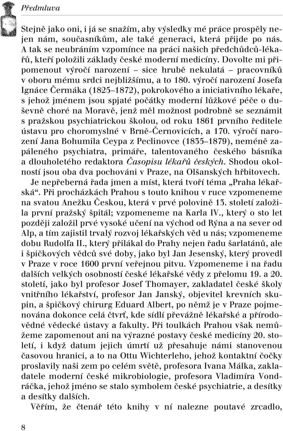 Dovolte mi pfiipomenout v roãí narození sice hrubû nekulatá pracovníkû v oboru mému srdci nejbliï ímu, a to 180.