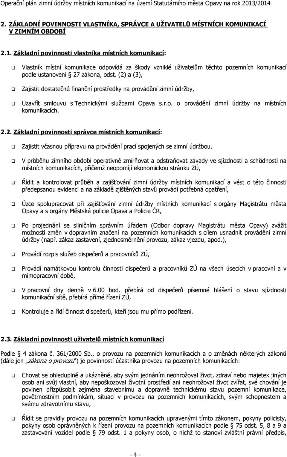 (2) a (3), Zajistit dostatečné finanční prostředky na provádění zimní údržby, Uzavřít smlouvu s Technickými službami Opava s.r.o. o provádění zimní údržby na místních komunikacích. 2.2. Základní