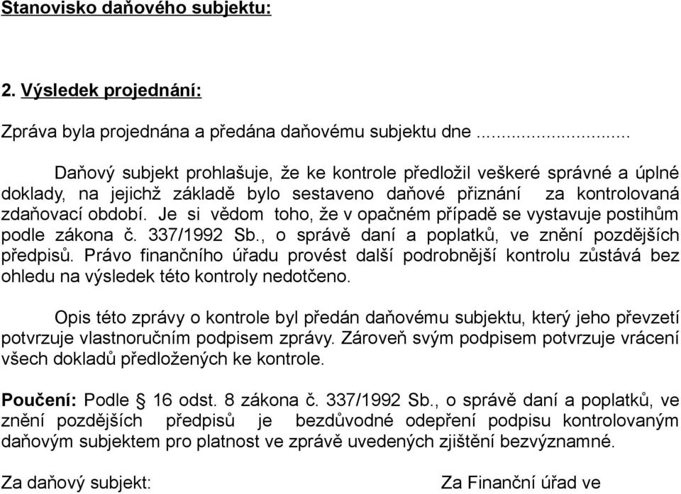 Je si vědom toho, že v opačném případě se vystavuje postihům podle zákona č. 337/1992 Sb., o správě daní a poplatků, ve znění pozdějších předpisů.