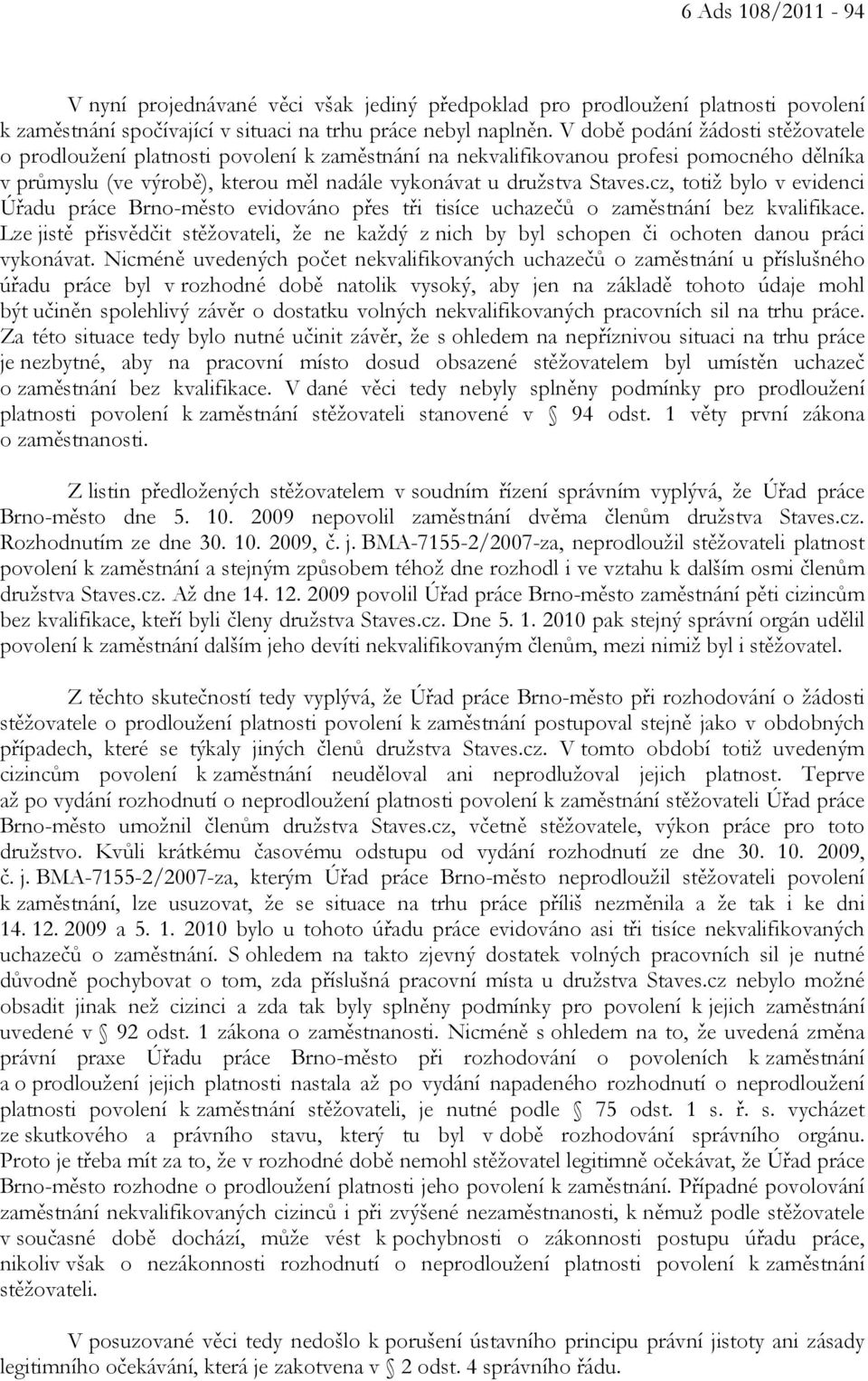 cz, totiž bylo v evidenci Úřadu práce Brno-město evidováno přes tři tisíce uchazečů o zaměstnání bez kvalifikace.