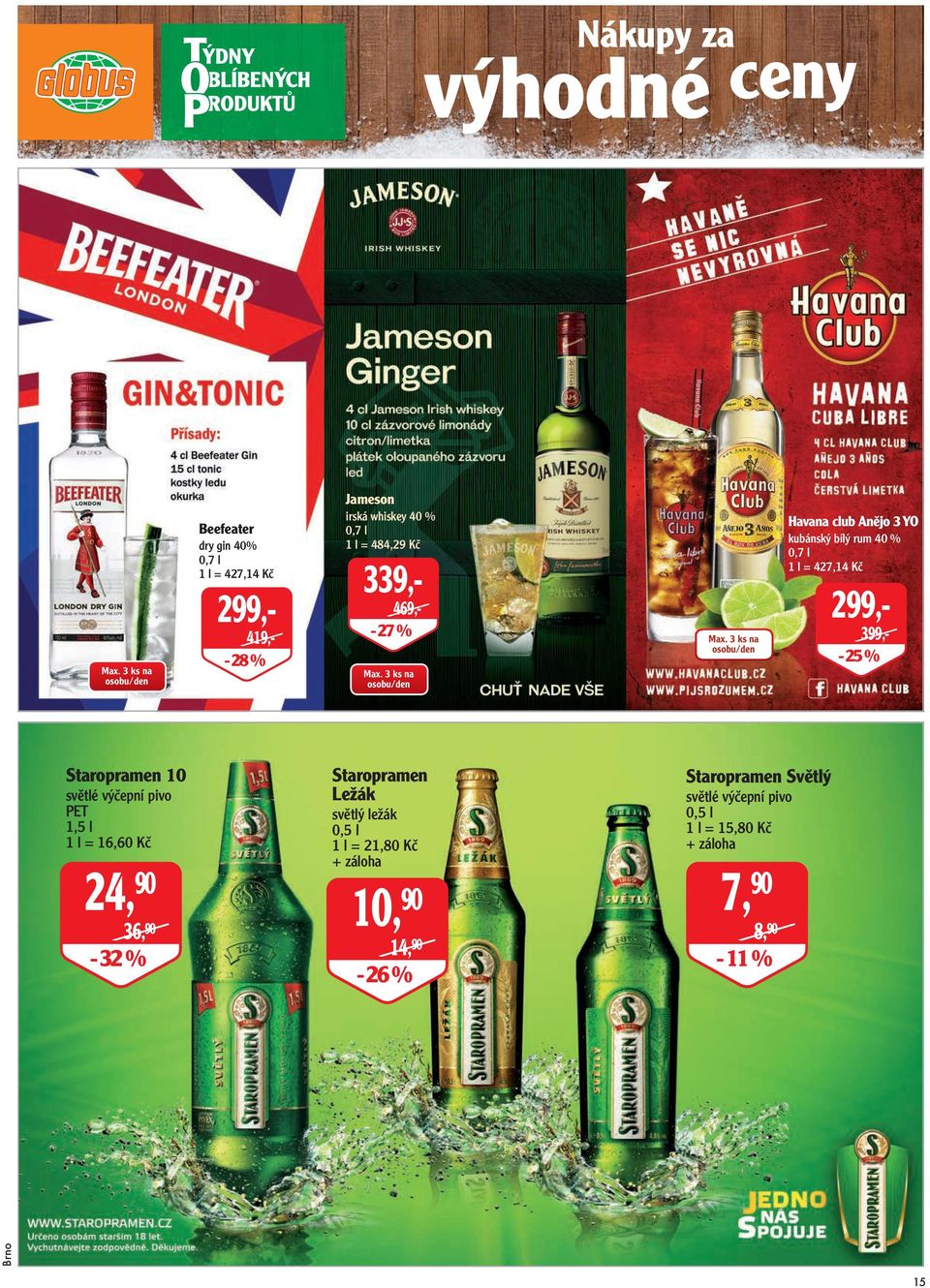 3 ks na osobu/den Havana club Anějo 3 YO kubánský bílý rum 40 % 0,7 l 1 l = 427,14 Kč 299,- 399,- - 25 % Staropramen 10 světlé