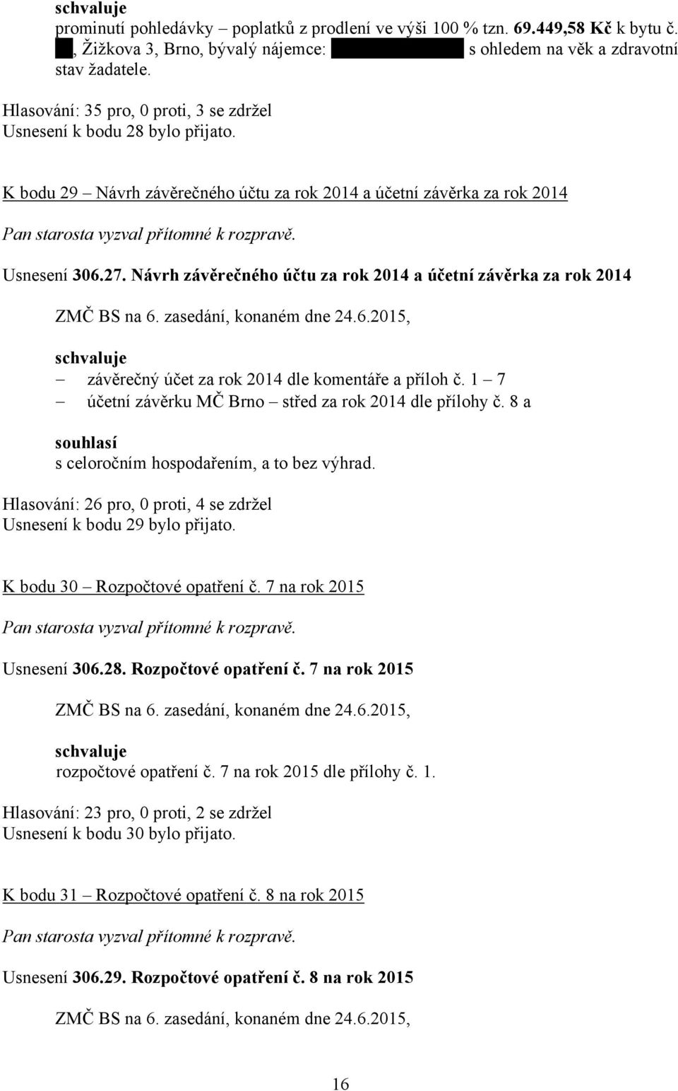 Návrh závěrečného účtu za rok 2014 a účetní závěrka za rok 2014 závěrečný účet za rok 2014 dle komentáře a příloh č. 1 7 účetní závěrku MČ Brno střed za rok 2014 dle přílohy č.