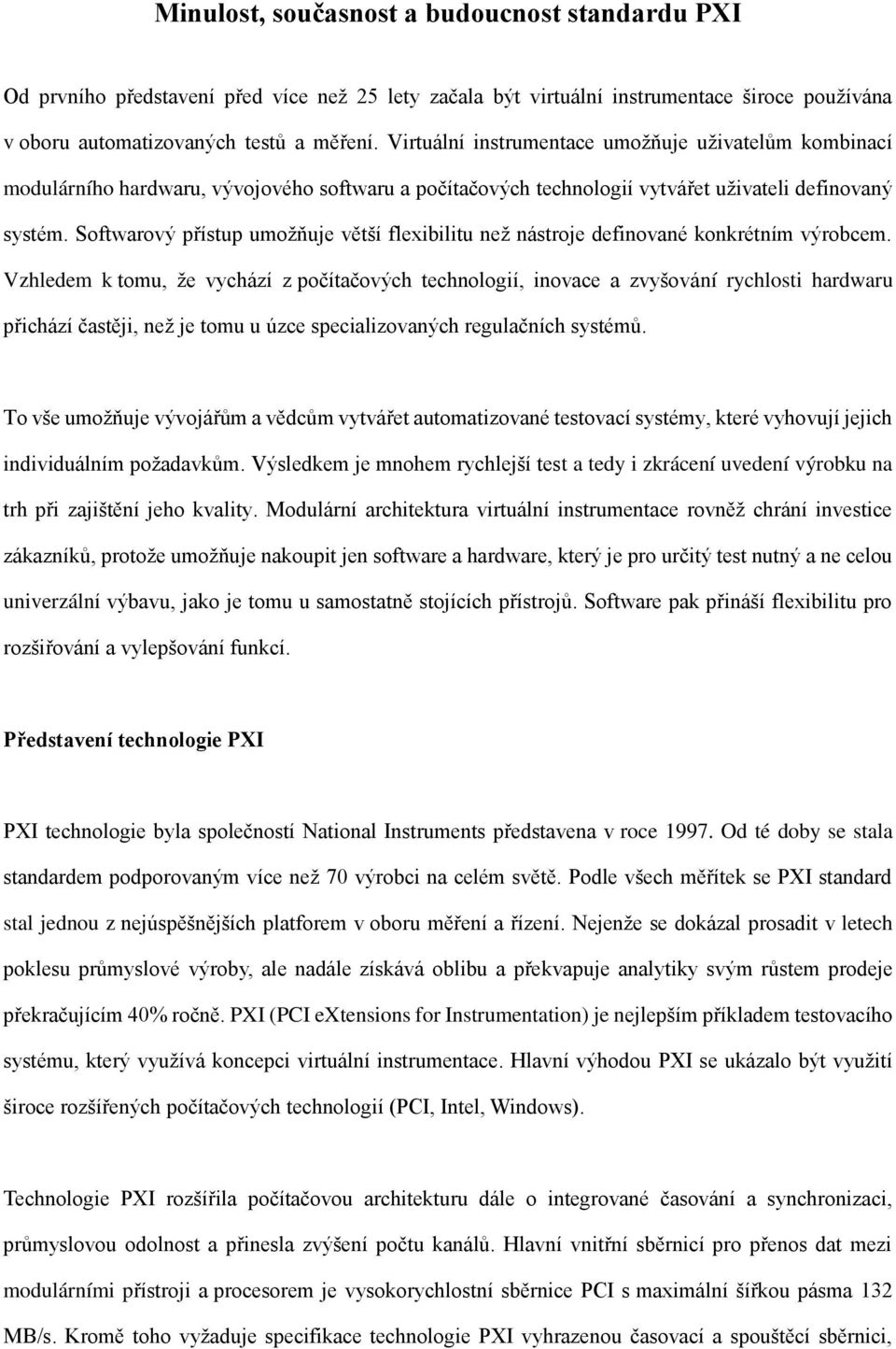 Softwarový přístup umožňuje větší flexibilitu než nástroje definované konkrétním výrobcem.