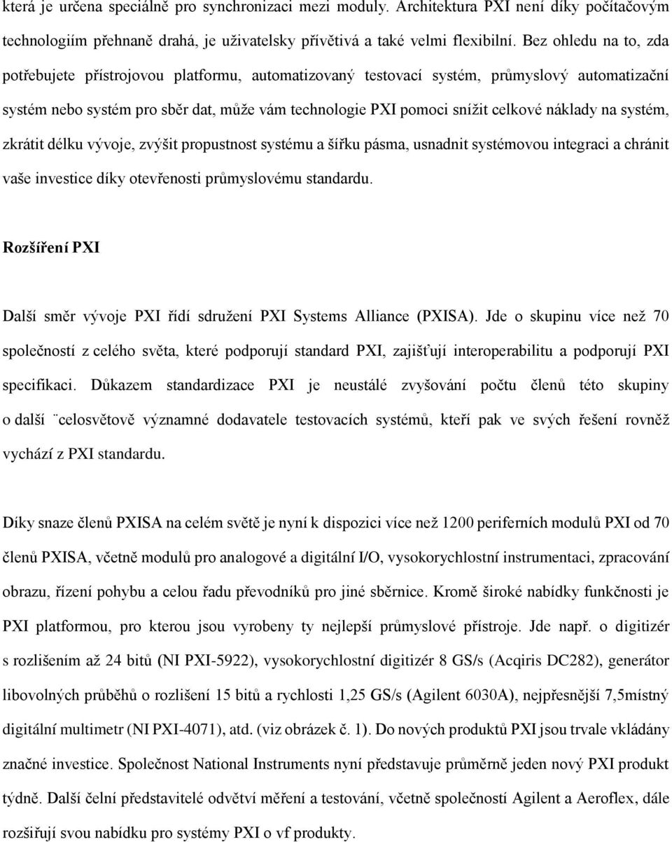 náklady na systém, zkrátit délku vývoje, zvýšit propustnost systému a šířku pásma, usnadnit systémovou integraci a chránit vaše investice díky otevřenosti průmyslovému standardu.