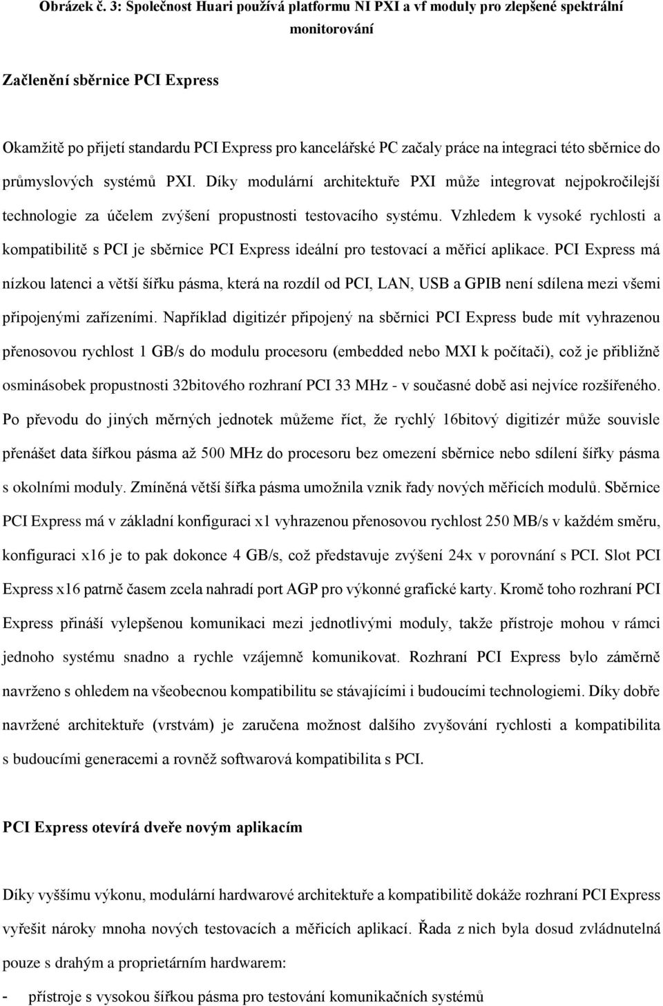 na integraci této sběrnice do průmyslových systémů PXI. Díky modulární architektuře PXI může integrovat nejpokročilejší technologie za účelem zvýšení propustnosti testovacího systému.