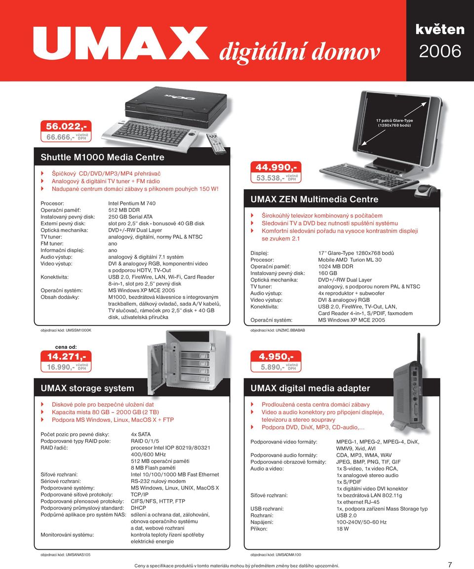 Procesor: Intel Pentium M 740 Operační paměť: 512 MB DDR Instalovaný pevný disk: 250 GB Serial ATA Externí pevný disk: slot pro 2,5 disk - bonusově 40 GB disk Optická mechanika: DVD+/-RW Dual Layer