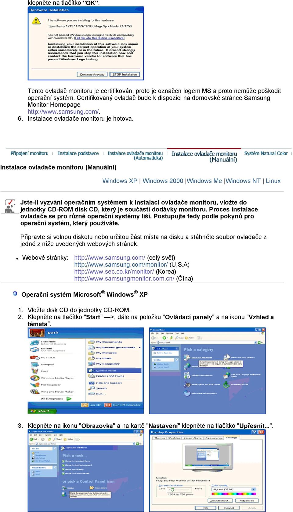 Instalace ovladače monitoru (Manuální) Windows XP Windows 2000 Windows Me Windows NT Linux Jste-li vyzvání operačním systémem k instalaci ovladače monitoru, vložte do jednotky CD-ROM disk CD, který