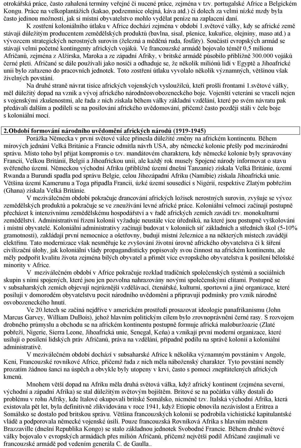 světové války, kdy se africké země stávají důležitým producentem zemědělských produktů (bavlna, sisal, pšenice, kukuřice, olejniny, maso atd.