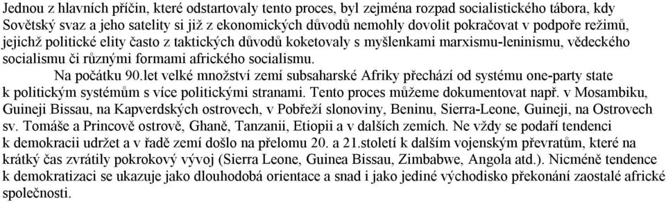 let velké množství zemí subsaharské Afriky přechází od systému one-party state k politickým systémům s více politickými stranami. Tento proces můžeme dokumentovat např.