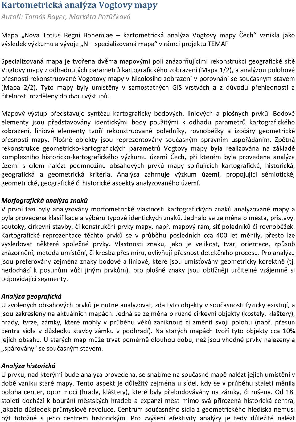 zobrazení (Mapa /), a analýzou polohové přesnosti rekonstruované Vogotovy mapy v Nicolosiho zobrazení v porovnání se současným stavem (Mapa /).