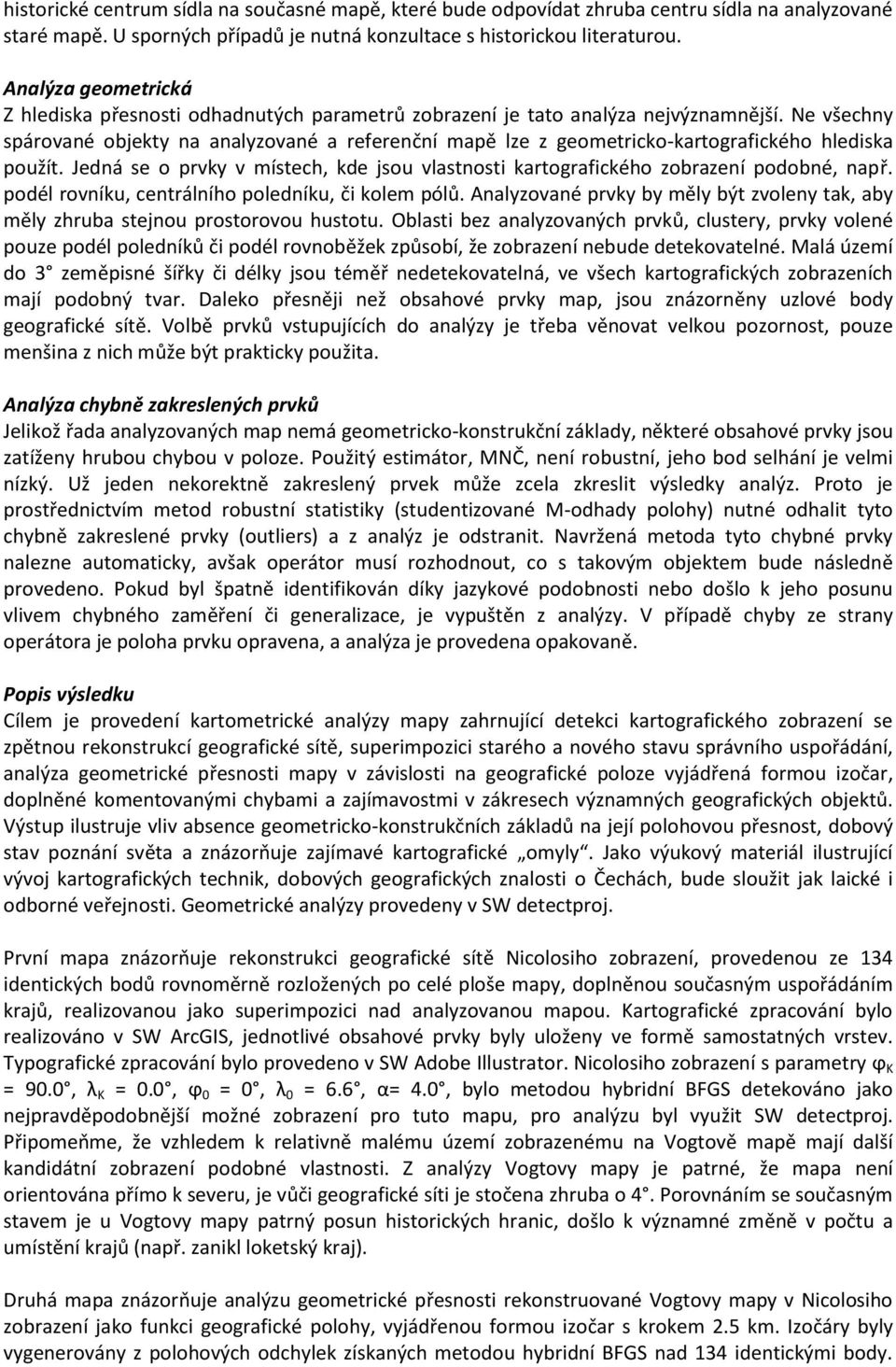 Ne všechny spárované objekty na analyzované a referenční mapě lze z geometricko-kartografického hlediska použít.