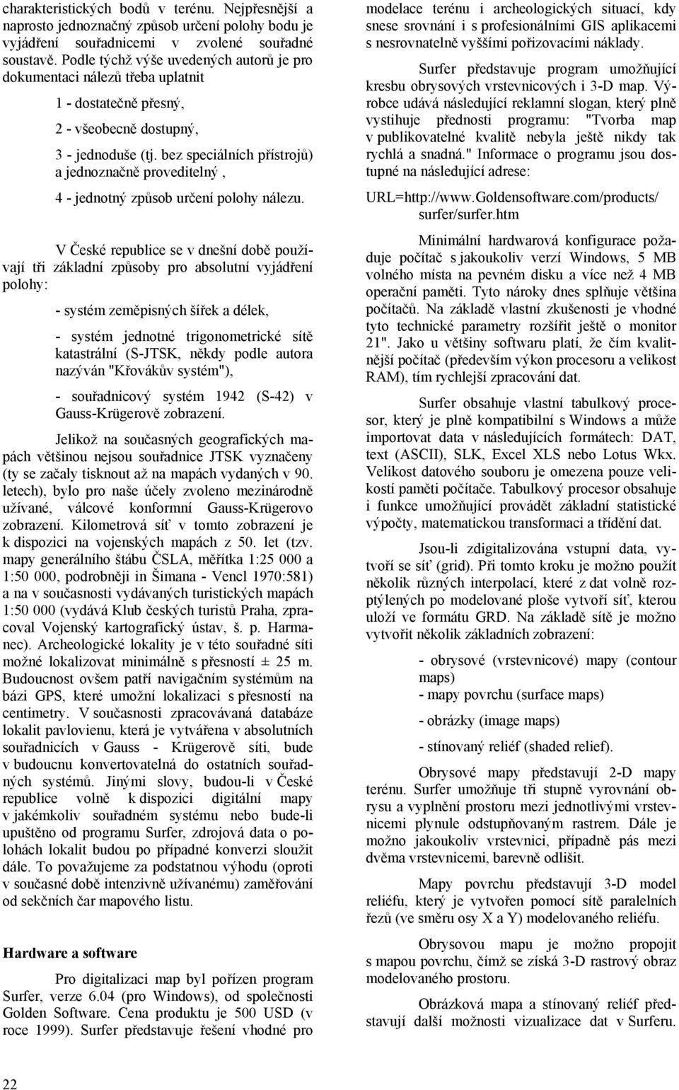 bez speciálních přístrojů) a jednoznačně proveditelný, 4 - jednotný způsob určení polohy nálezu.