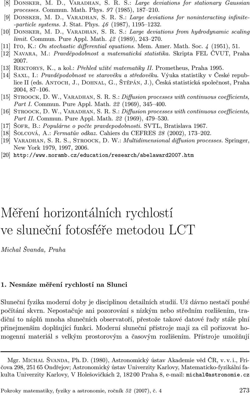 : On stochastic differential equations. Mem. Amer. Math. Soc. 4 (1951), 51. [12] Navara, M.: Pravděpodobnost a matematická statistika. Skripta FEL ČVUT, Praha 2007. [13] Rektorys, K., a kol.