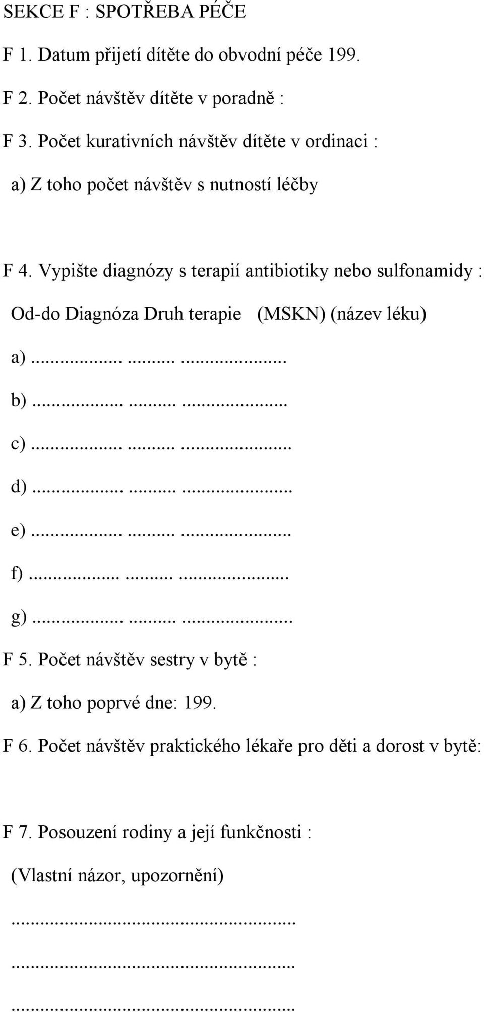 Vypište diagnózy s terapií antibiotiky nebo sulfonamidy : Od-do Diagnóza Druh terapie (MSKN) (název léku) a)......... b)......... c)......... d).