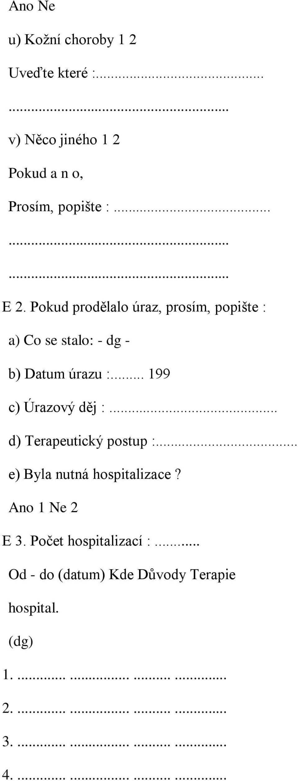 .. 199 c) Úrazový děj :... d) Terapeutický postup :... e) Byla nutná hospitalizace? E 3.