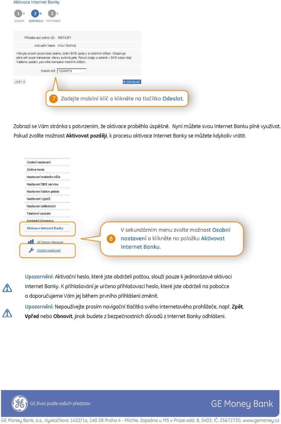 Upozornění: Aktivační heslo, které jste obdrželi poštou, slouží pouze k jednorázové aktivaci Internet Banky.