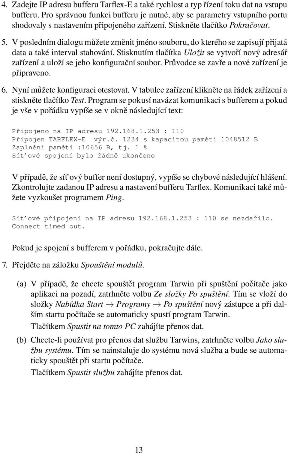 V posledním dialogu můžete změnit jméno souboru, do kterého se zapisují přijatá data a také interval stahování.