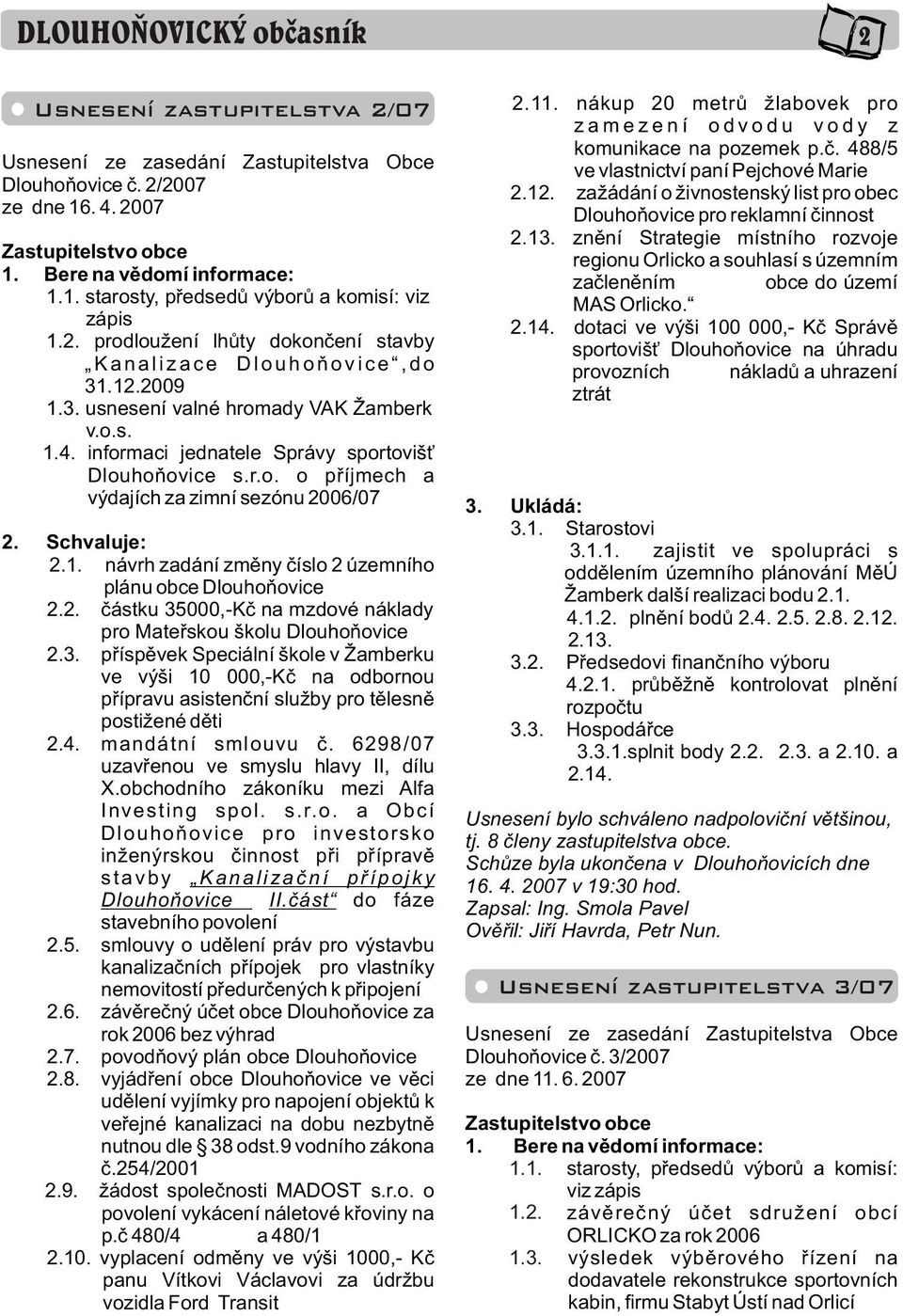 Schvaluje:.1. návrh zadání zmìny èíslo územního plánu obce Dlouhoòovice.. èástku 35