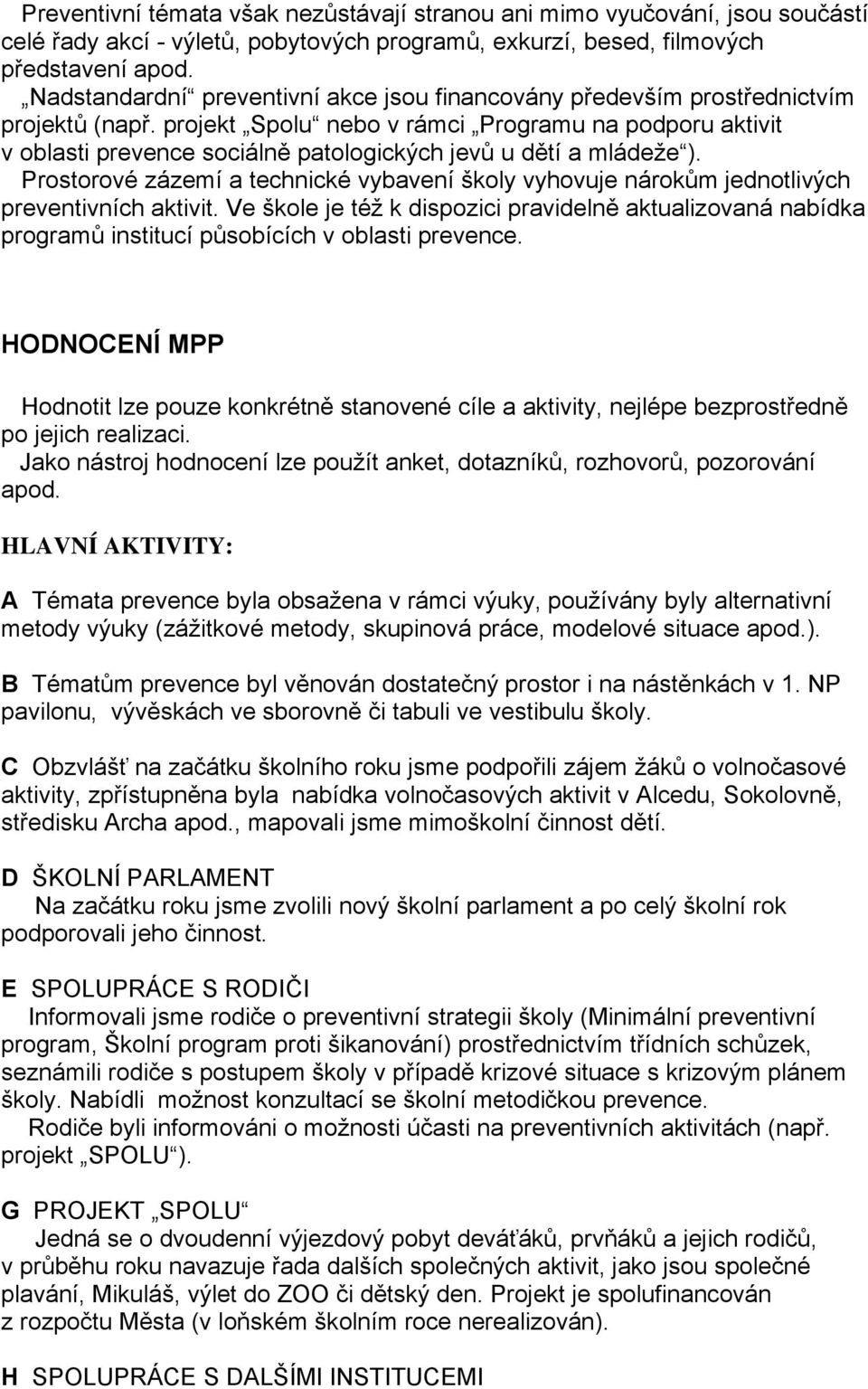 projekt Spolu nebo v rámci Programu na podporu aktivit v oblasti prevence sociálně patologických jevů u dětí a mládeže ).