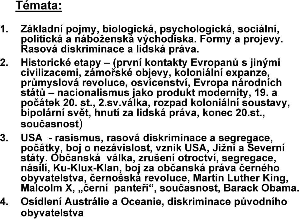 a počátek 20. st., 2.sv.válka, rozpad koloniální soustavy, bipolární svět, hnutí za lidská práva, konec 20.st., současnost) 3.