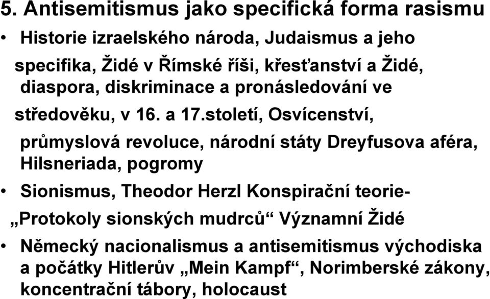 století, Osvícenství, průmyslová revoluce, národní státy Dreyfusova aféra, Hilsneriada, pogromy Sionismus, Theodor Herzl