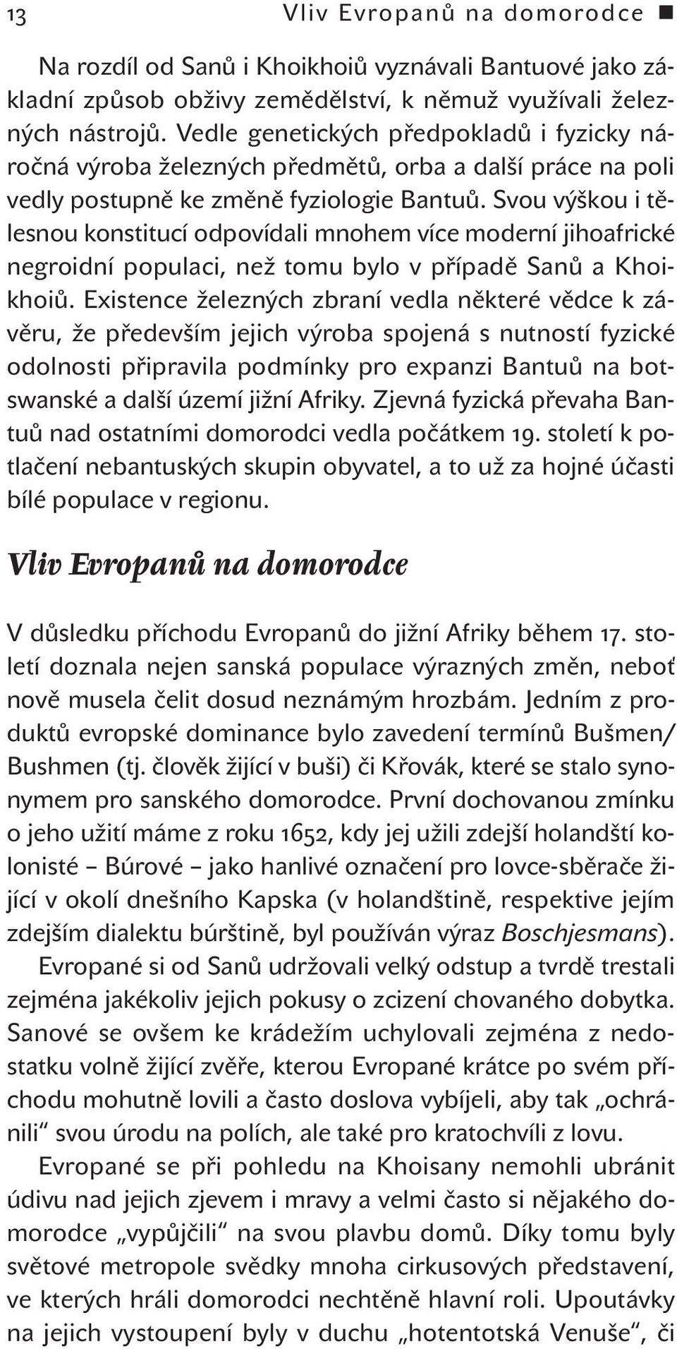 Svou výškou i tělesnou konstitucí odpovídali mnohem více moderní jihoafrické negroidní populaci, než tomu bylo v případě Sanů a khoikhoiů.