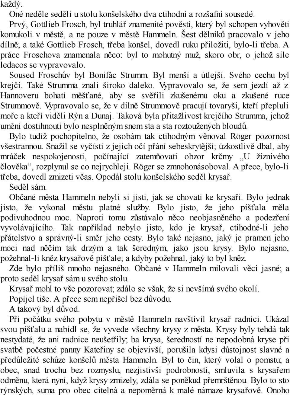 Šest dělníků pracovalo v jeho dílně; a také Gottlieb Frosch, třeba konšel, dovedl ruku přiložiti, bylo-li třeba.