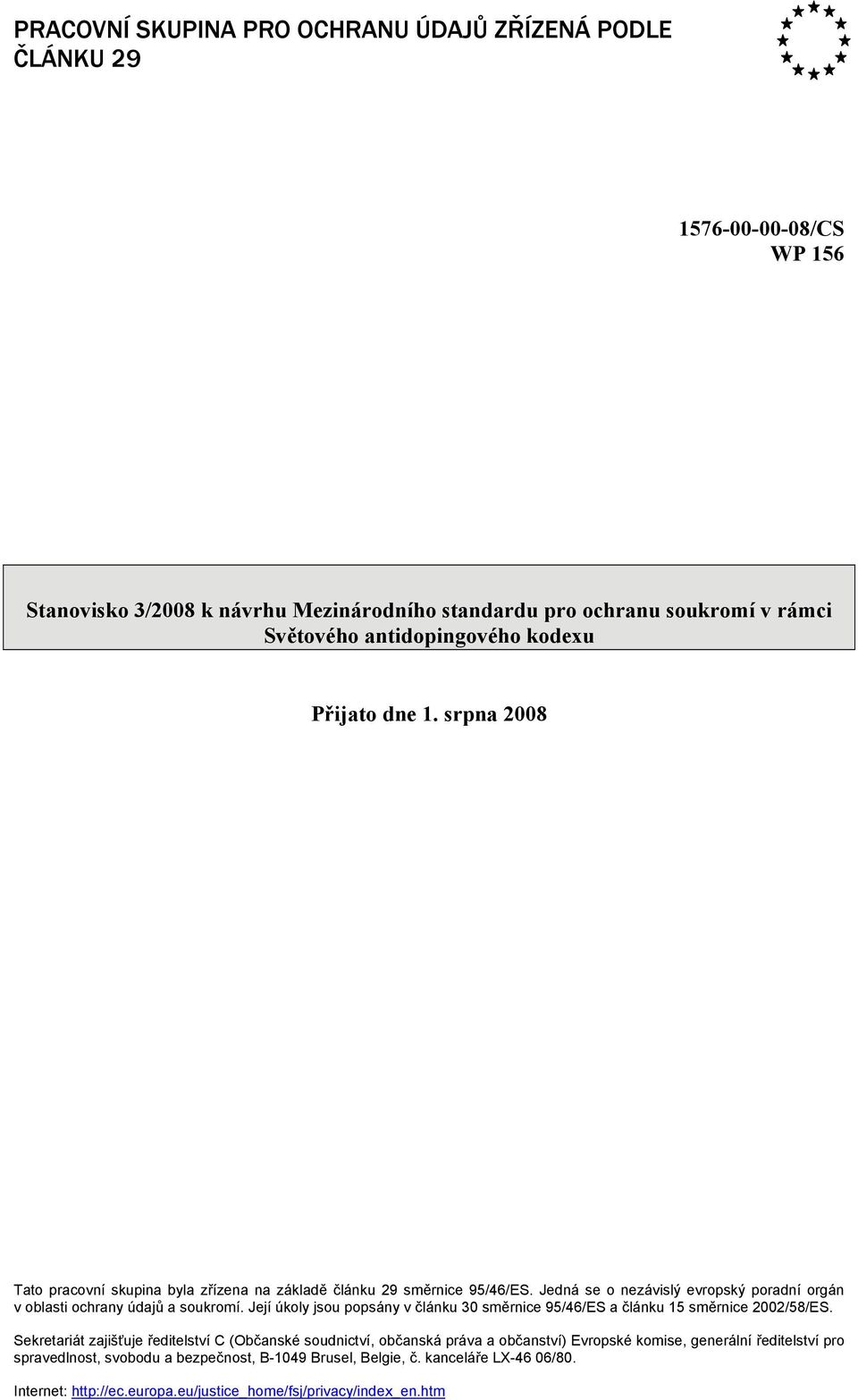 Jedná se o nezávislý evropský poradní orgán v oblasti ochrany údajů a soukromí. Její úkoly jsou popsány v článku 30 směrnice 95/46/ES a článku 15 směrnice 2002/58/ES.