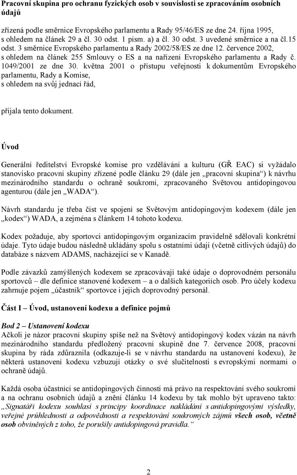 července 2002, s ohledem na článek 255 Smlouvy o ES a na nařízení Evropského parlamentu a Rady č. 1049/2001 ze dne 30.