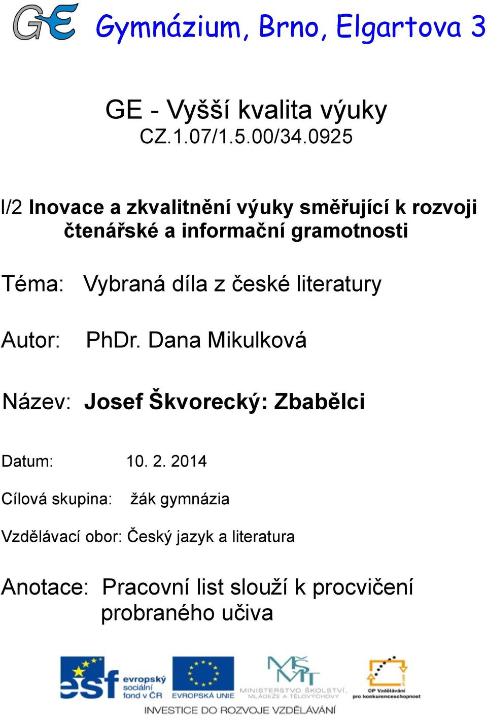 díla z české literatury Autor: PhDr. Dana Mikulková Název: Josef Škvorecký: Zbabělci Datum: 10. 2.