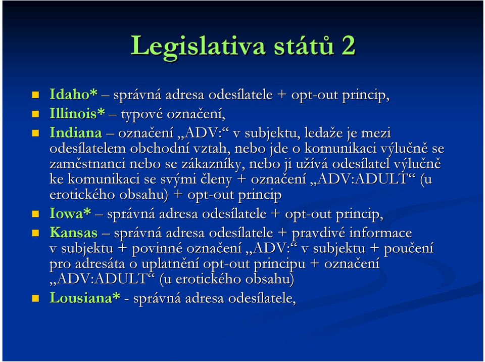 ADV:ADULT (u erotického obsahu) + opt-out out princip Iowa* správn vná adresa odesílatele + opt-out out princip, Kansas správn vná adresa odesílatele + pravdivé informace v