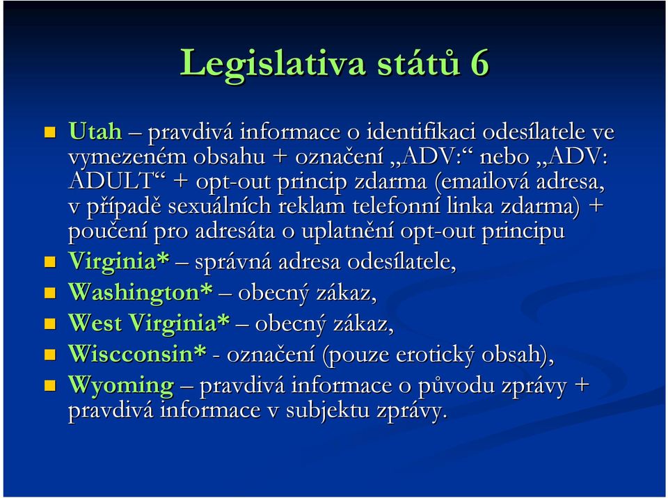 adresáta o uplatnění opt-out out principu Virginia* správn vná adresa odesílatele, Washington* obecný zákaz, z West Virginia*