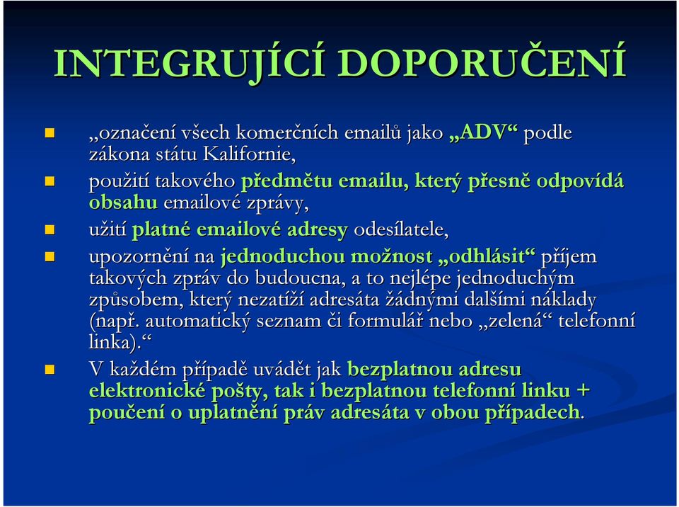 nejlépe jednoduchým způsobem, který nezatíží adresáta žádnými další šími náklady n (např.. automatický seznam či i formulář nebo zelená telefonní linka).