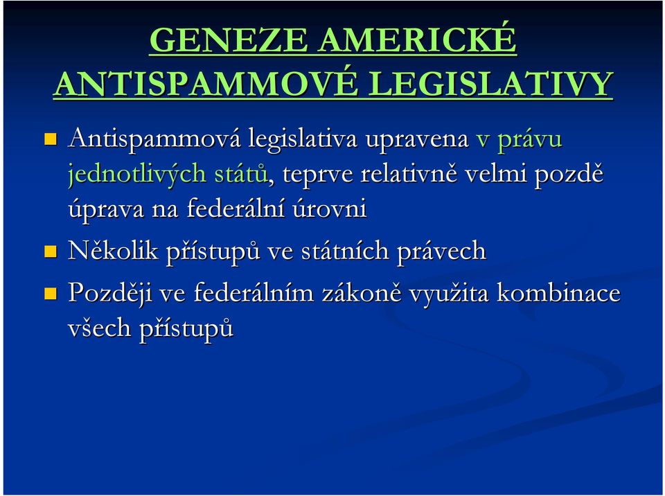 úprava na federáln lní úrovni Několik přístupp stupů ve státn tních