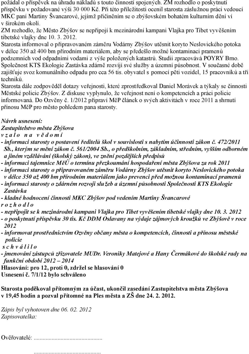 ZM rozhodlo, že Město Zbýšov se nepřipojí k mezinárodní kampani Vlajka pro Tibet vyvěšením tibetské vlajky dne 10. 3. 2012.