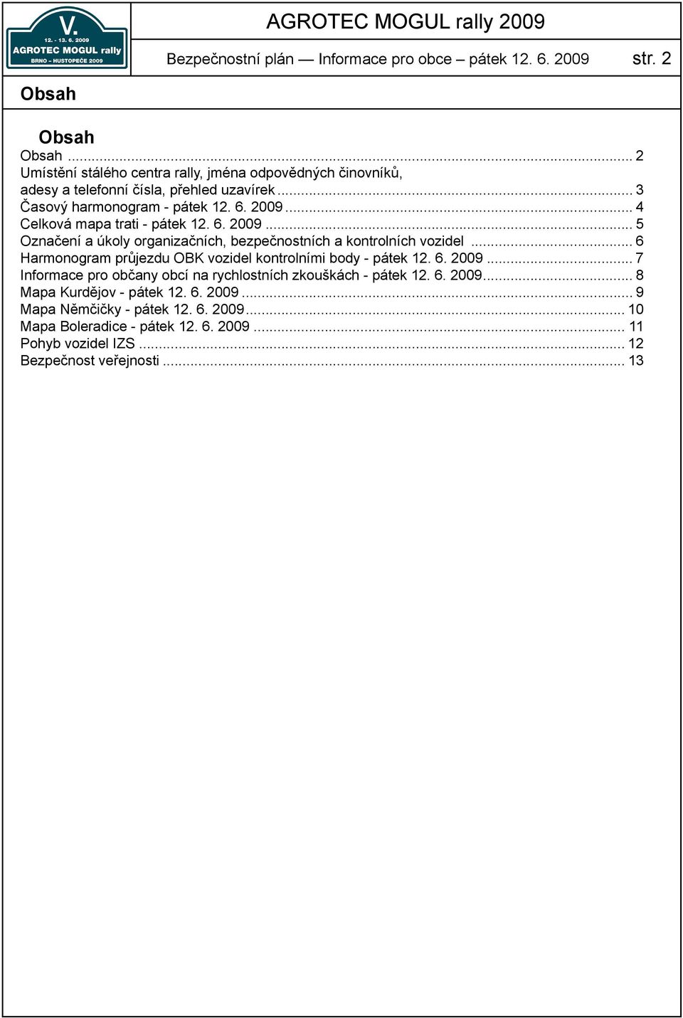 .. 4 Celková mapa trati - pátek 12. 6. 2009... 5 Označení a úkoly organizačních, bezpečnostních a kontrolních vozidel.