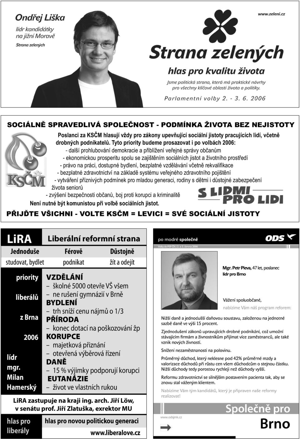 prostředí - právo na práci, dostupné bydlení, bezplatné vzdělávání včetně rekvalifikace - bezplatné zdravotnictví na základě systému veřejného zdravotního pojištění - vytváření příznivých podmínek