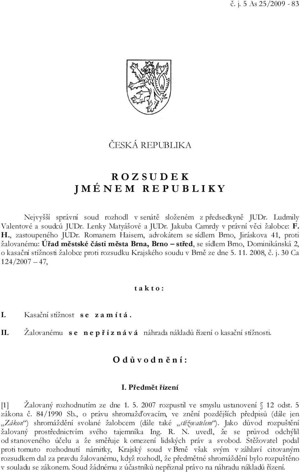 Romanem Haisem, advokátem se sídlem Brno, Jiráskova 41, proti žalovanému: Úřad městské části města Brna, Brno střed, se sídlem Brno, Dominikánská 2, o kasační stížnosti žalobce proti rozsudku