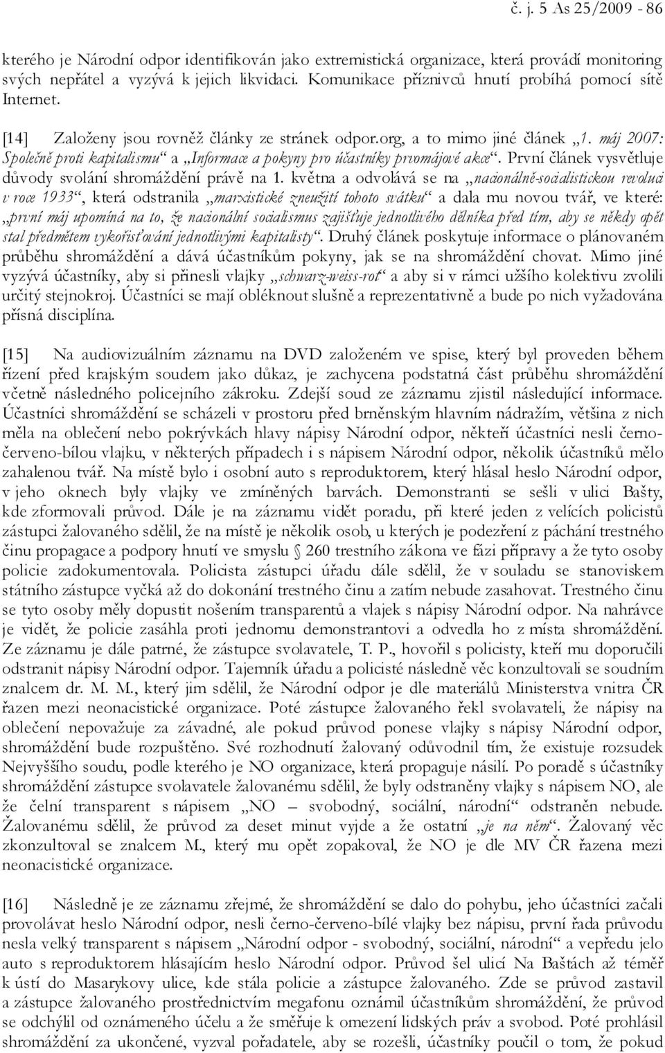 máj 2007: Společně proti kapitalismu a Informace a pokyny pro účastníky prvomájové akce. První článek vysvětluje důvody svolání shromáždění právě na 1.