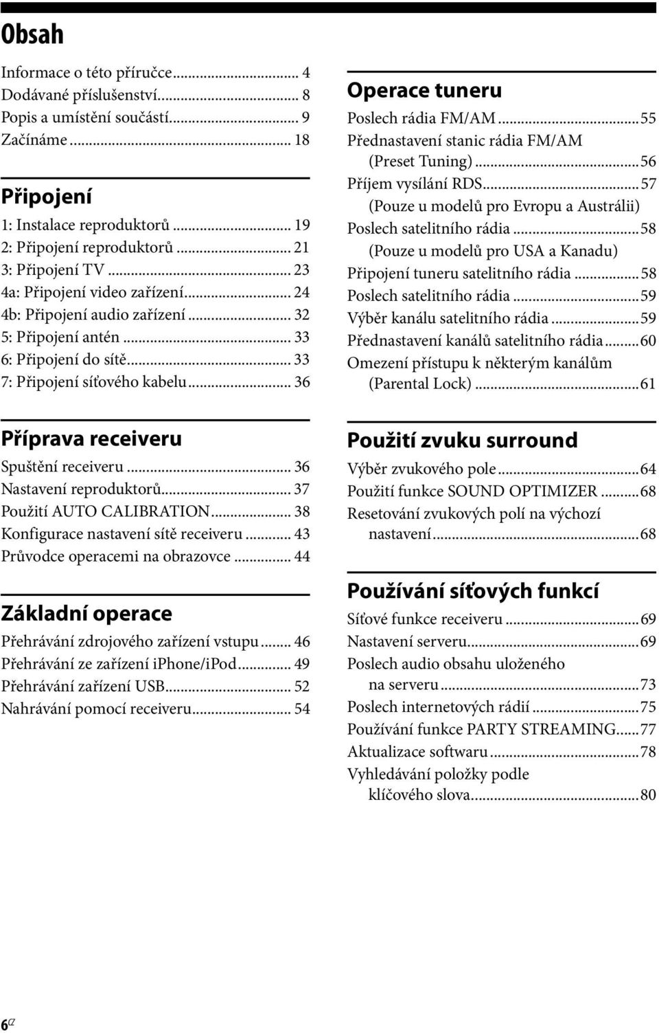 ..55 Přednastavení stanic rádia FM/AM (Preset Tuning)...56 Příjem vysílání RDS...57 (Pouze u modelů pro Evropu a Austrálii) Poslech satelitního rádia.