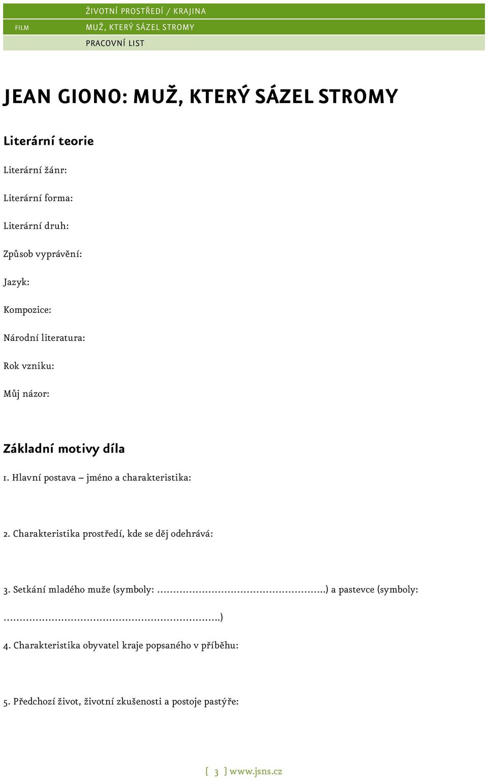 Hlavní postava jméno a charakteristika: 2. Charakteristika prostředí, kde se děj odehrává: 3. Setkání mladého muže (symboly:.