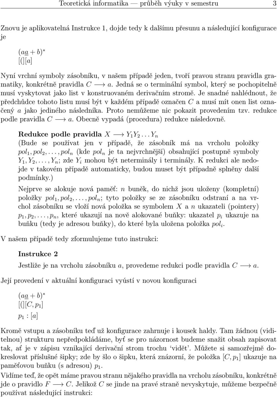 Je snadné nahlédnout, že předchůdcetohotolistumusíbýtvkaždémpřípaděoznačen Camusímítonenlistoznačený a jako jediného následníka. Proto nemůžeme nic pokazit provedením tzv. redukce podle pravidla C a.