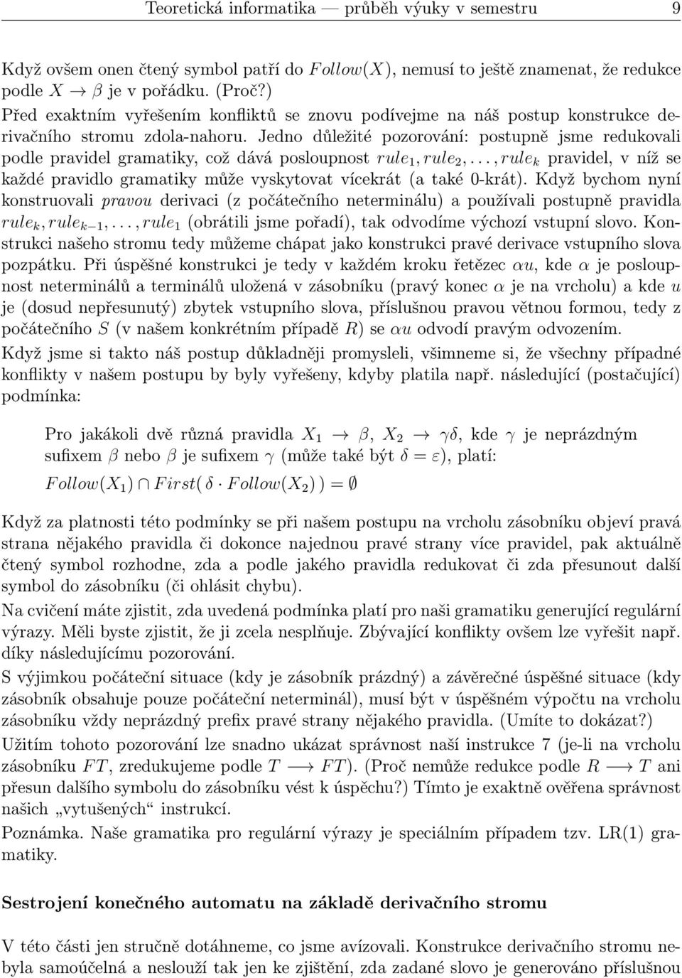 Jedno důležité pozorování: postupně jsme redukovali podlepravidelgramatiky,coždáváposloupnost rule 1,rule 2,...,rule k pravidel,vnížse každé pravidlo gramatiky může vyskytovat vícekrát(a také 0-krát).