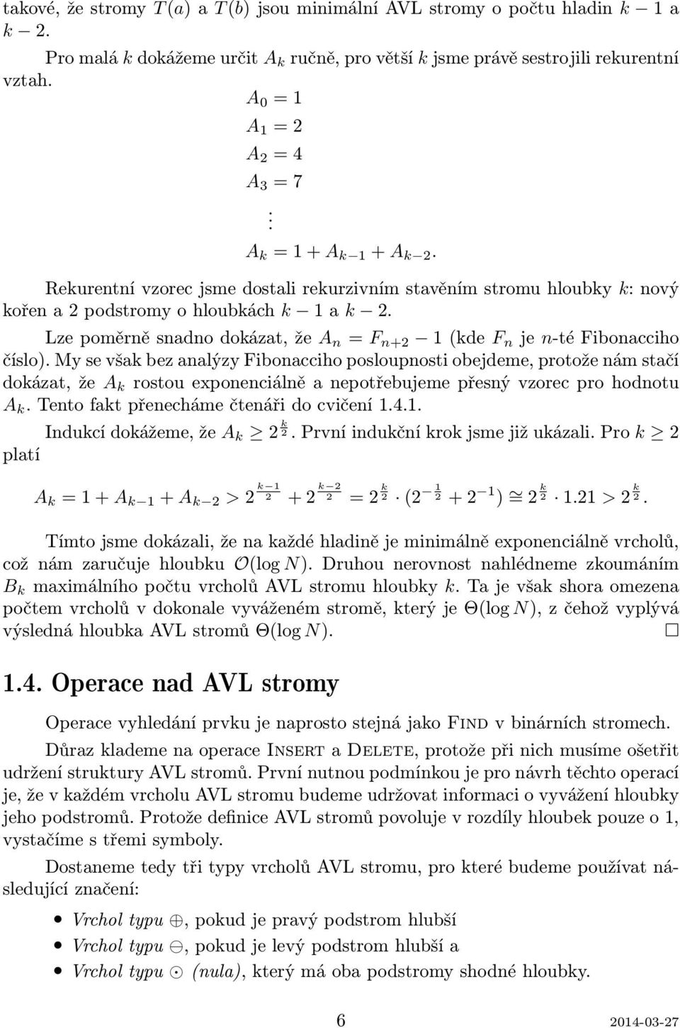 Lze poměrně snadno dokázat, že n = F n+2 1 (kde F n je n-té Fibonaccio číslo).