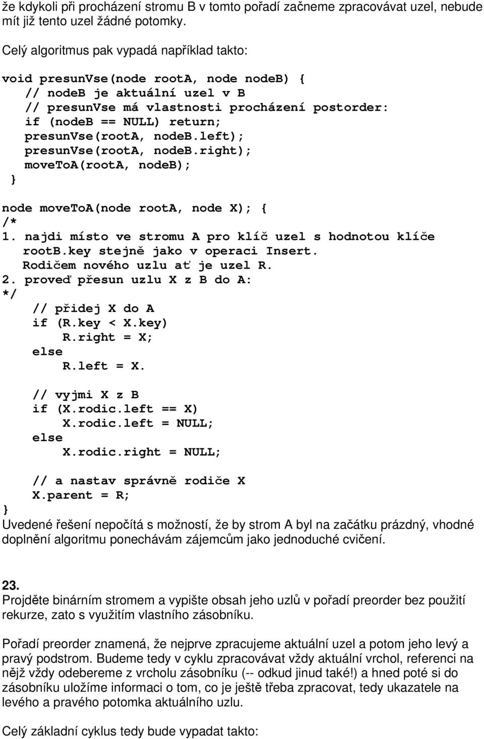 presunvse(roota, nodeb.left); presunvse(roota, nodeb.right); movetoa(roota, nodeb); node movetoa(node roota, node X); { /* 1. najdi místo ve stromu A pro klí uzel s hodnotou klíe rootb.