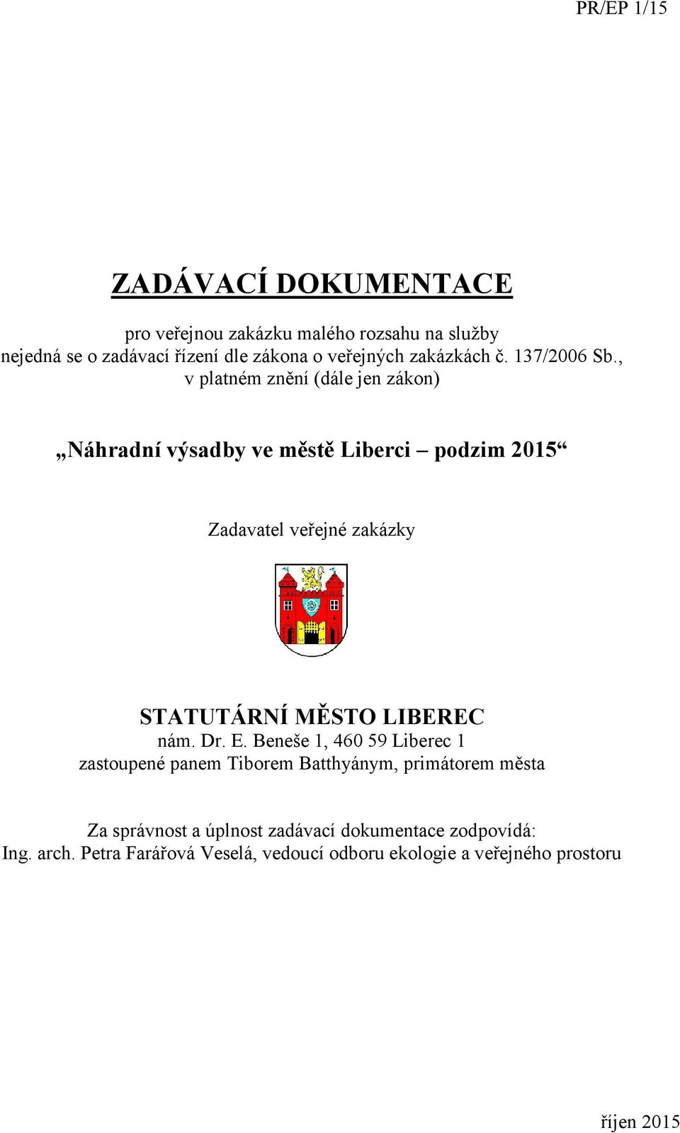 , v platném znění (dále jen zákon) Náhradní výsadby ve městě Liberci podzim 2015 Zadavatel veřejné zakázky STATUTÁRNÍ MĚSTO