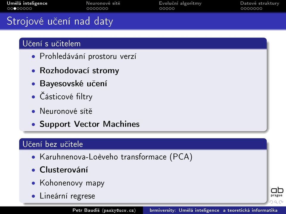 Neuronové sít Support Vector Machines U ení bez u itele