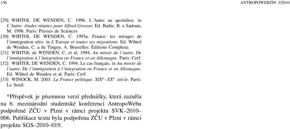 Au miroir de l autre. De l immigration à l integration en France et en Allemagne. Paris: Cerf. [32] WIHTOL DE WENDEN, C. 1994. Le cas français. in Au miroir de l autre.